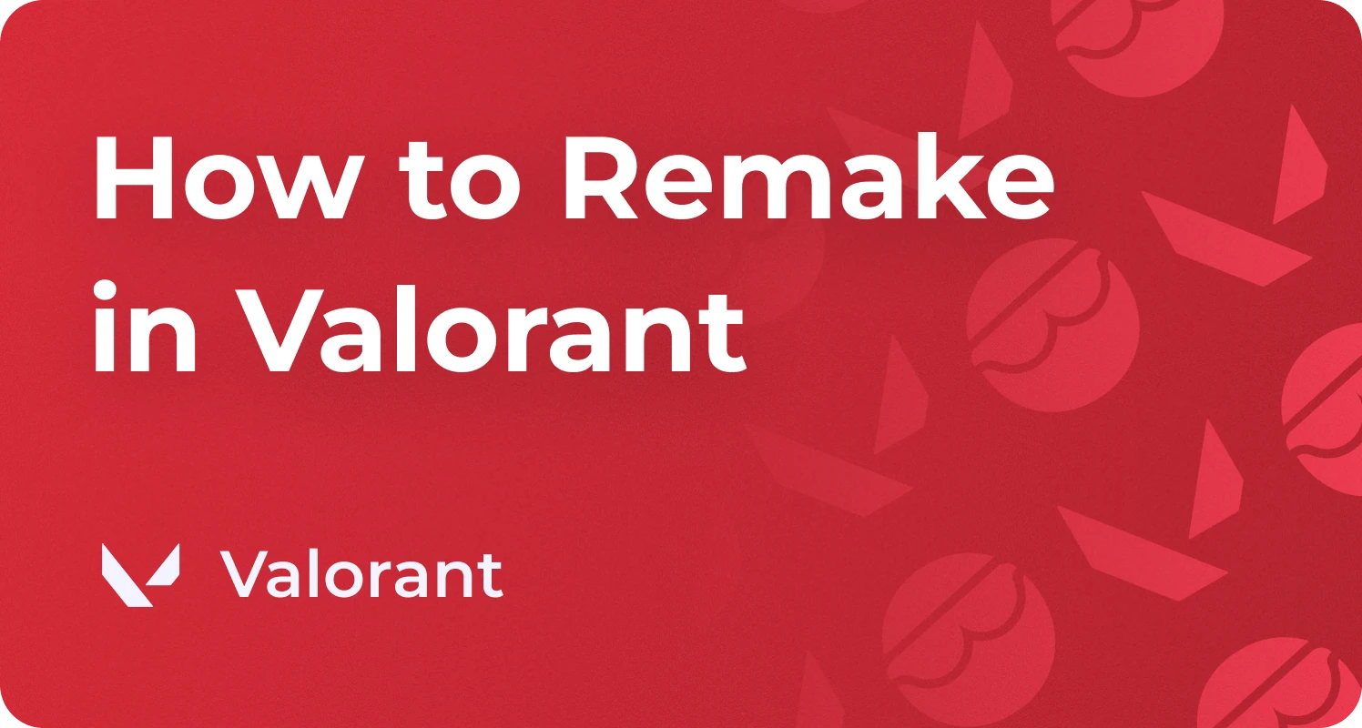 how to remake in valorant