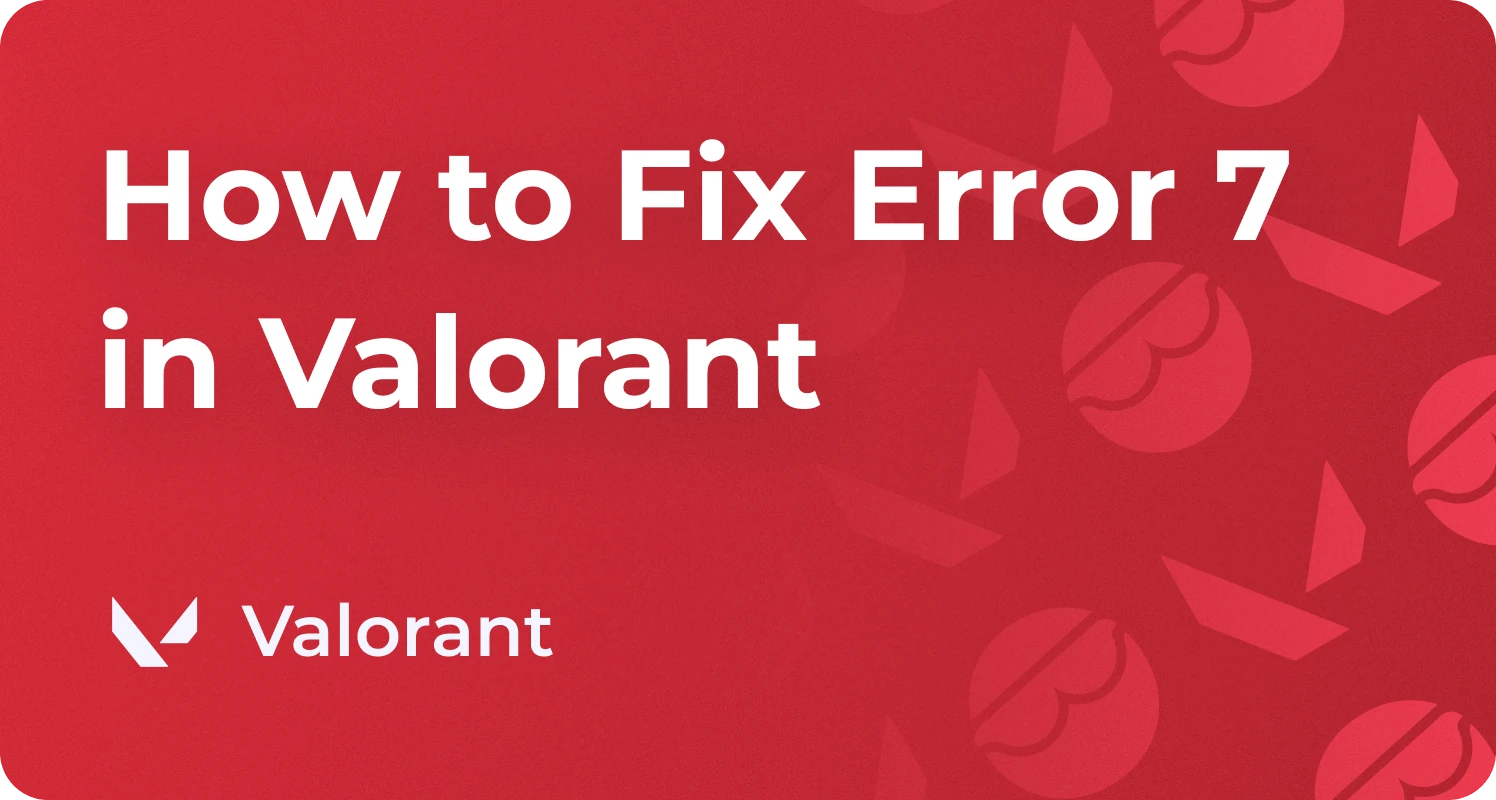 How to Fix Valorant Error Code 7, VAL 7 Error Solution